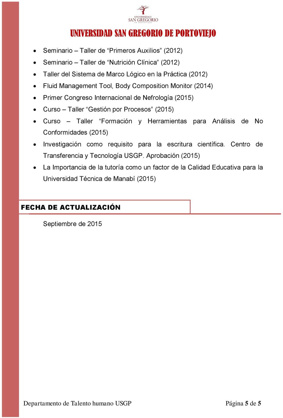 No Conformidades (2015) Investigación como requisito para la escritura científica. Centro de Transferencia y Tecnología USGP.