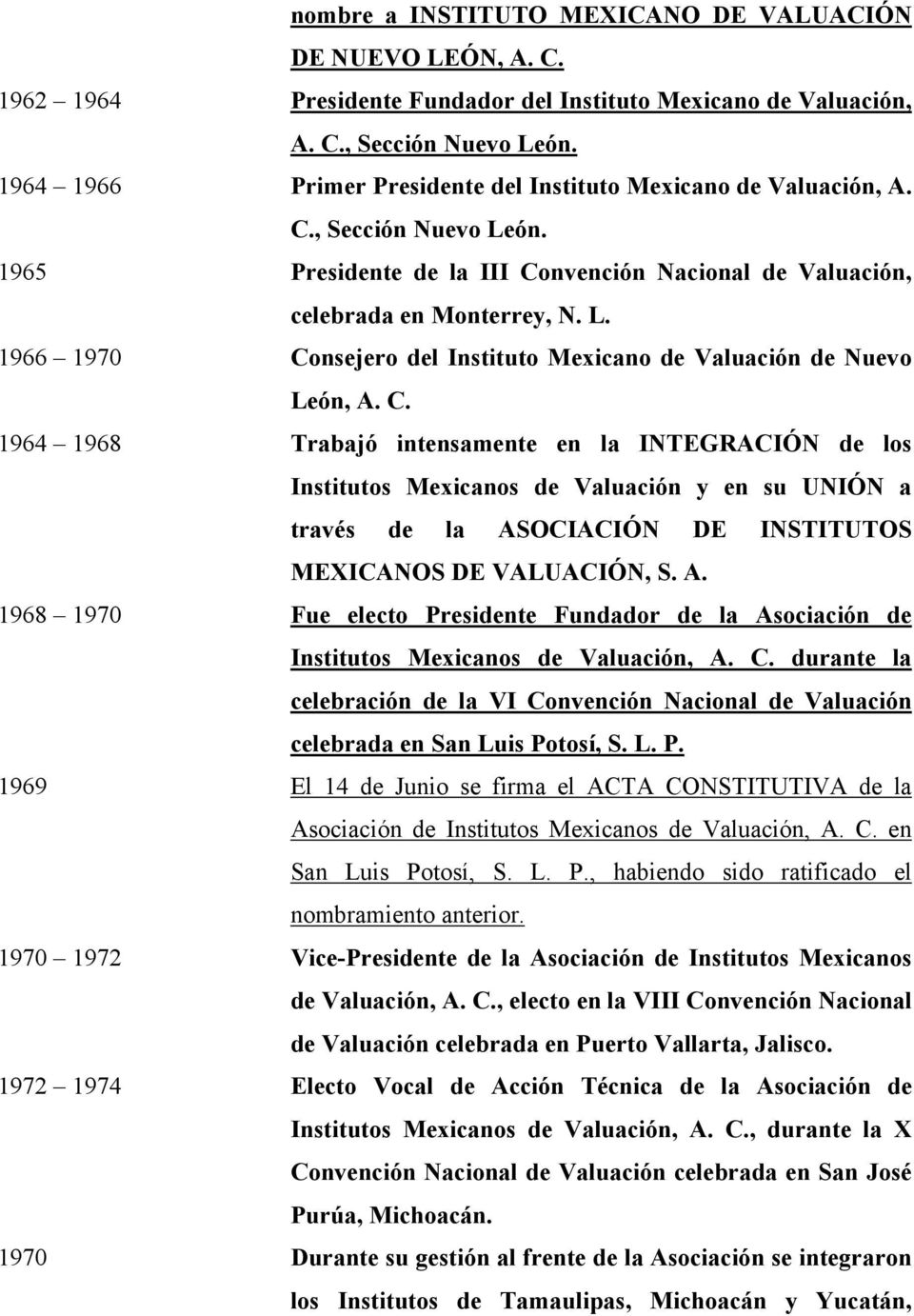 C. 1964 1968 Trabajó intensamente en la INTEGRACIÓN de los Institutos Mexicanos de Valuación y en su UNIÓN a través de la AS