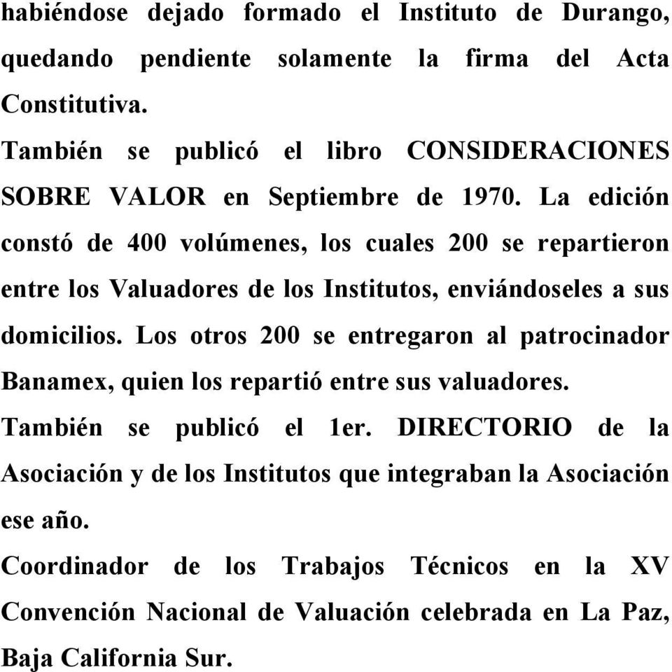 La edición constó de 400 volúmenes, los cuales 200 se repartieron entre los Valuadores de los Institutos, enviándoseles a sus domicilios.