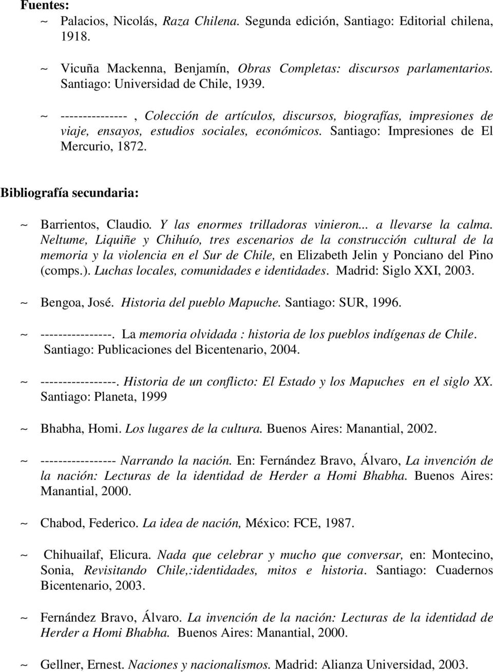 Santiago: Impresiones de El Mercurio, 1872. Bibliografía secundaria: Barrientos, Claudio. Y las enormes trilladoras vinieron... a llevarse la calma.