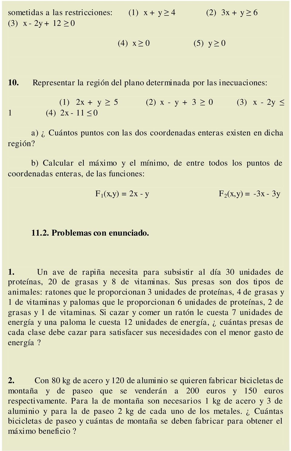 b) Calcular el máximo y el mínimo, de entre todos los puntos de coordenadas enteras, de las funciones: F 1 