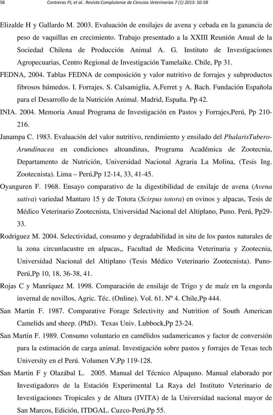 Instituto de Investigaciones Agropecuarias, Centro Regional de Investigación Tamelaike. Chile, Pp 31. FEDNA, 2004.