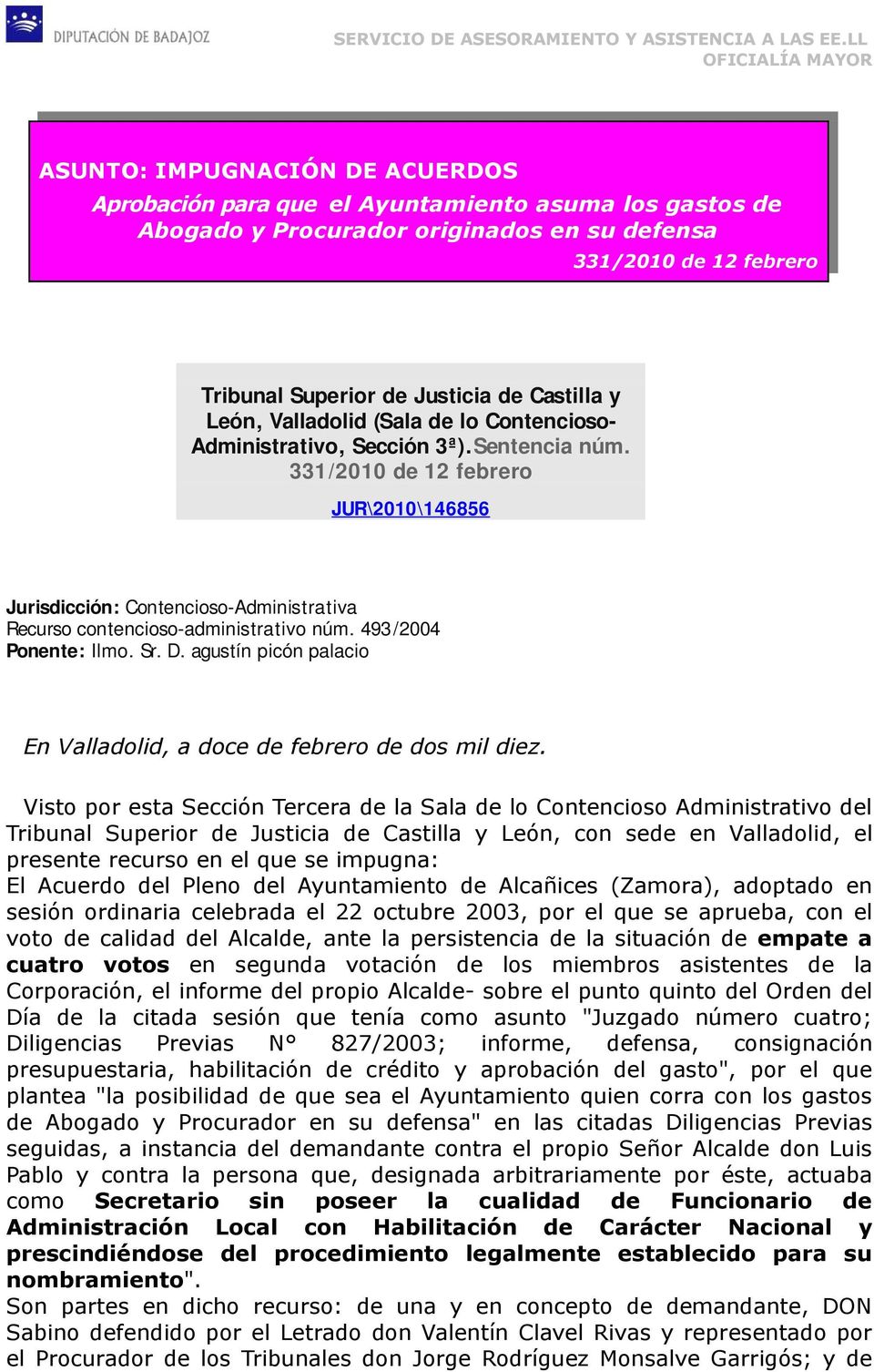 331/2010 de 12 febrero JUR\2010\146856 Jurisdicción: Contencioso-Administrativa Recurso contencioso-administrativo núm. 493/2004 Ponente: Ilmo. Sr. D.