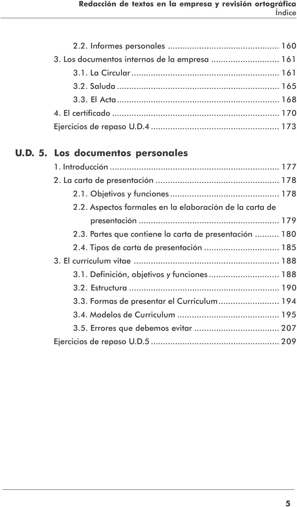 .. 179 2.3. Partes que contiene la carta de presentación... 180 2.4. Tipos de carta de presentación... 185 3. El currículum vitae... 188 3.1. Definición, objetivos y funciones... 188 3.2. Estructura.
