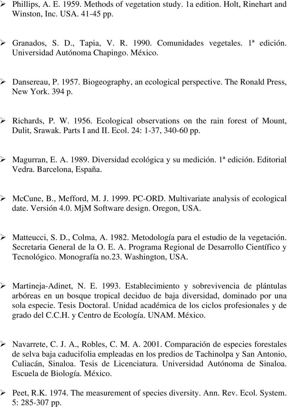Ecological observations on the rain forest of Mount, Dulit, Srawak. Parts I and II. Ecol. 24: 1-37, 340-60 pp. Magurran, E. A. 1989. Diversidad ecológica y su medición. 1ª edición. Editorial Vedra.