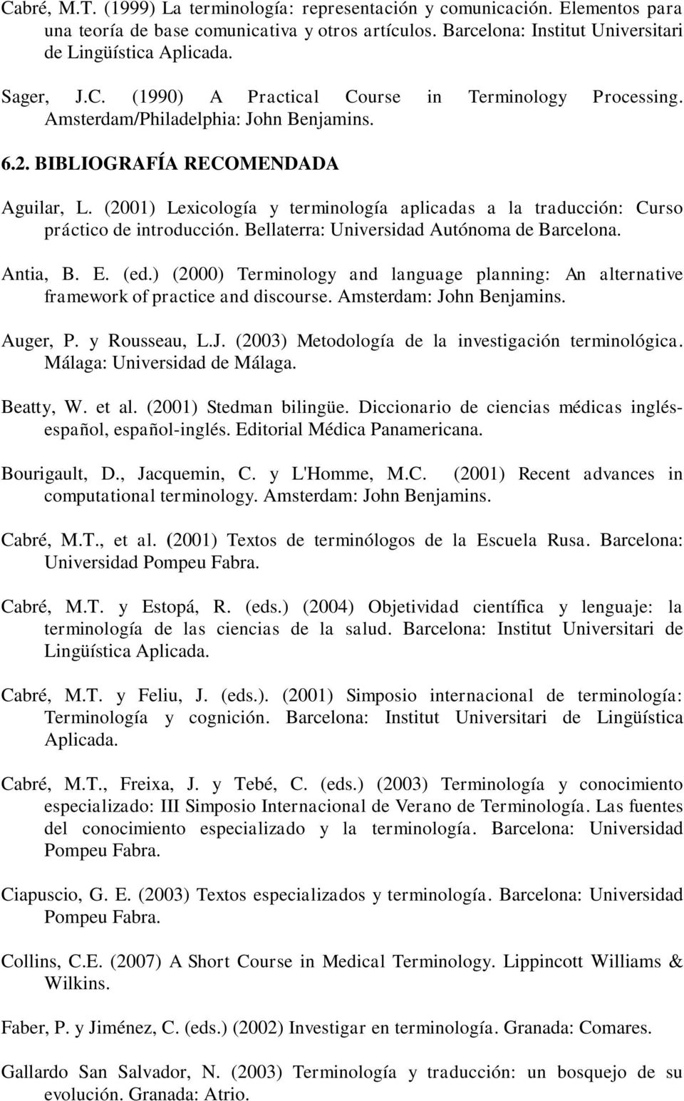 (2001) Lexicología y terminología aplicadas a la traducción: Curso práctico de introducción. Bellaterra: Universidad Autónoma de Barcelona. Antia, B. E. (ed.