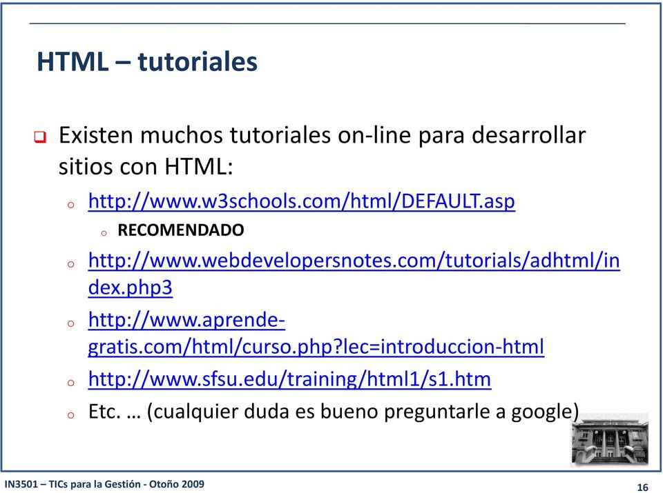 com/tutorials/adhtml/in dex.php3 o http://www.aprendegratis.com/html/curso.php?lec=introduccion-html o http://www.
