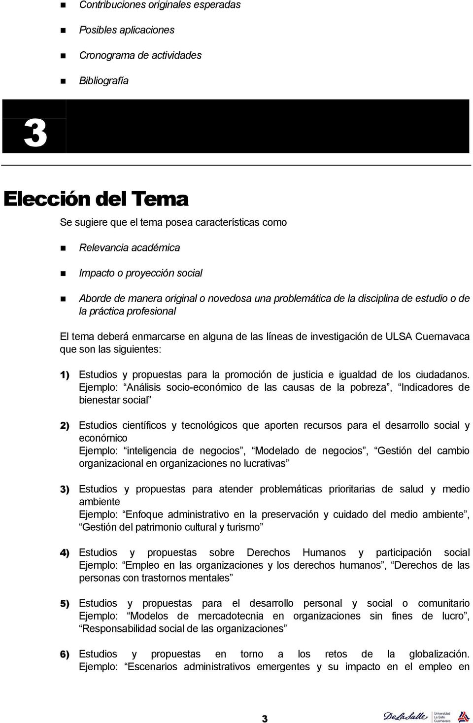 ULSA Cuernavaca que son las siguientes: 1) Estudios y propuestas para la promoción de justicia e igualdad de los ciudadanos.