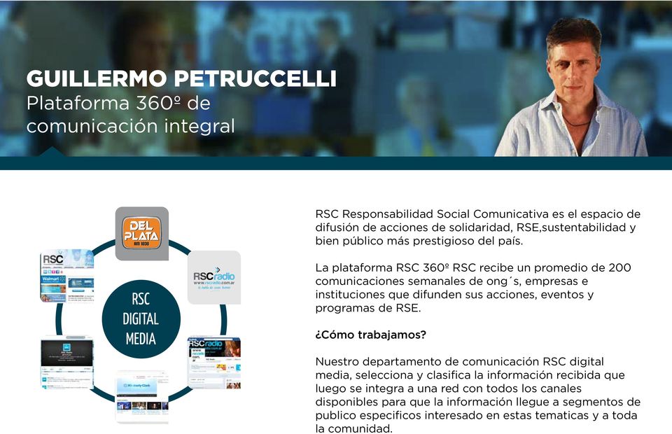 RSC DIGITAL MEDIA La plataforma RSC 360º RSC recibe un promedio de 200 comunicaciones semanales de ong s, empresas e instituciones que difunden sus acciones, eventos y
