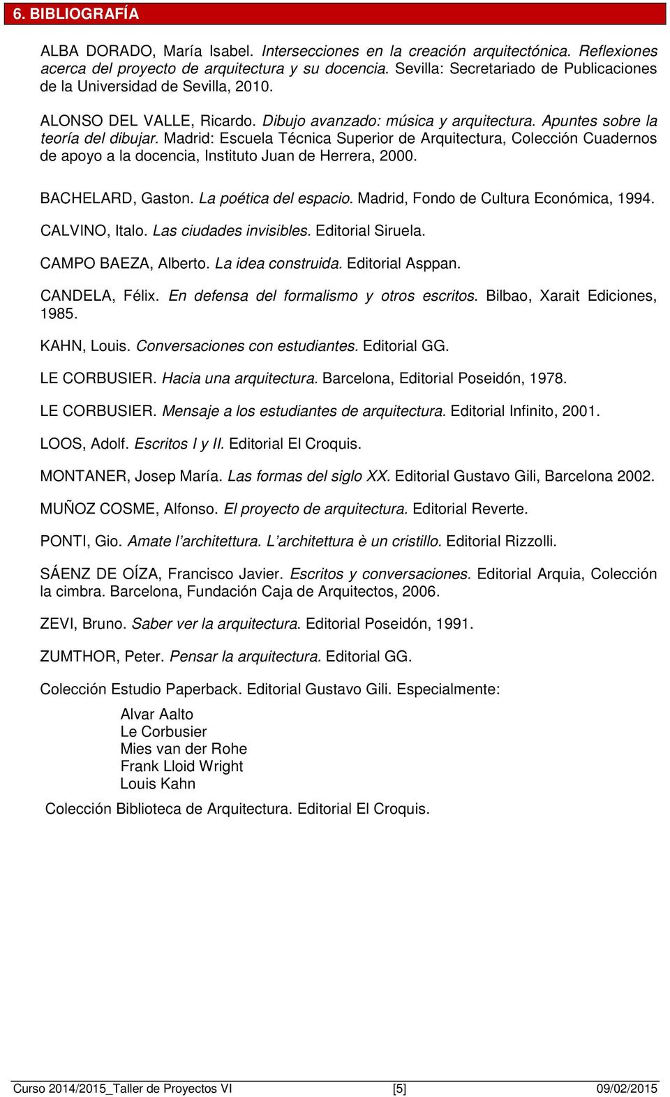 Madrid: Escuela Técnica Superior de Arquitectura, Colección Cuadernos de apoyo a la docencia, Instituto Juan de Herrera, 2000. BACHELARD, Gaston. La poética del espacio.