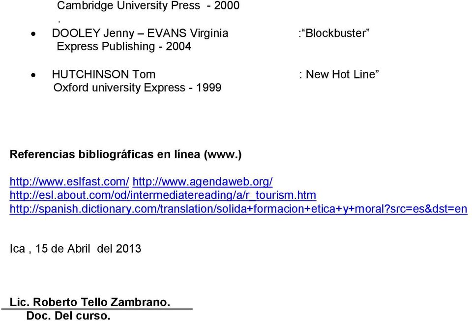 Express - 1999 Referencias bibliográficas en línea (www.) http://www.eslfast.com/ http://www.agendaweb.org/ http://esl.