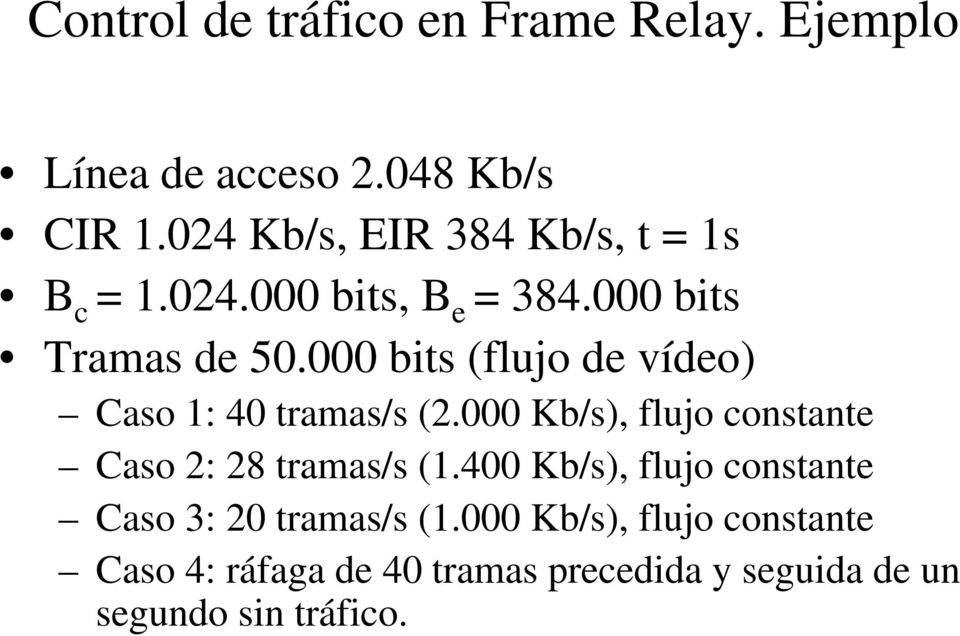 000 bits (flujo de vídeo) Caso 1: 40 tramas/s (2.000 Kb/s), flujo constante Caso 2: 28 tramas/s (1.