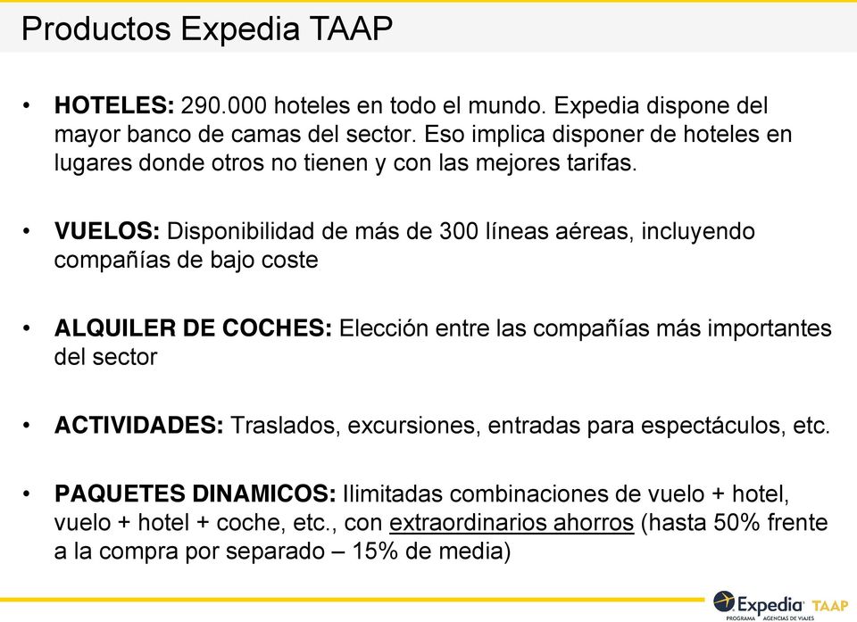 VUELOS: Disponibilidad de más de 300 líneas aéreas, incluyendo compañías de bajo coste ALQUILER DE COCHES: Elección entre las compañías más importantes