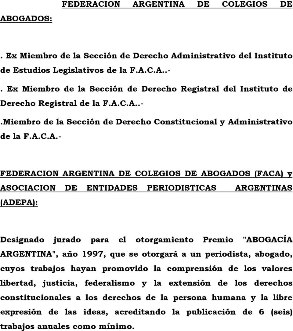 C.A..-.Miembro de la Sección de Derecho Constitucional y Administrativo de la F.A.C.A.- FEDERACION ARGENTINA DE COLEGIOS DE ABOGADOS (FACA) y ASOCIACION DE ENTIDADES PERIODISTICAS ARGENTINAS (ADEPA):