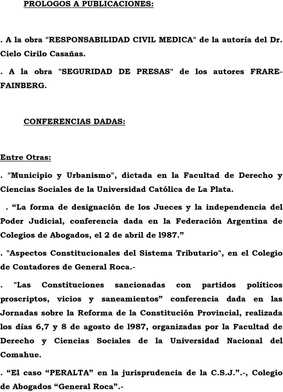 . La forma de designación de los Jueces y la independencia del Poder Judicial, conferencia dada en la Federación Argentina de Colegios de Abogados, el 2 de abril de l987.