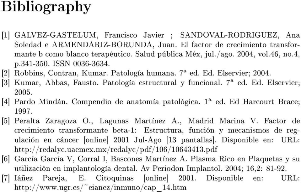 Patología estructural y funcional. 7 a ed. Ed. Elservier; 2005. [4] Pardo Mindán. Compendio de anatomía patológica. 1 a ed. Ed Harcourt Brace; 1997. [5] Peralta Zaragoza O., Lagunas Martínez A.
