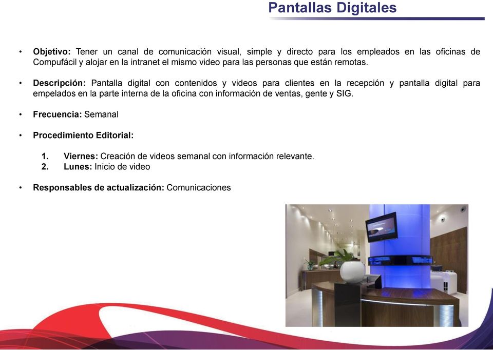 Descripción: Pantalla digital con contenidos y videos para clientes en la recepción y pantalla digital para empelados en la parte interna de la