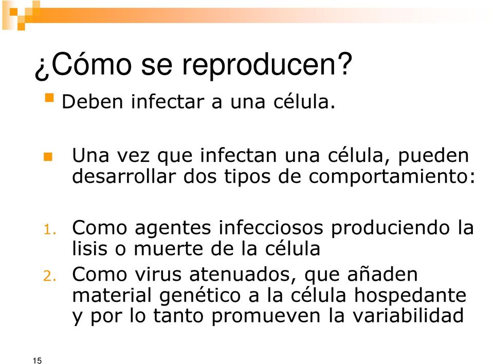 1. Como agentes infecciosos produciendo la lisis o muerte de la célula 2.