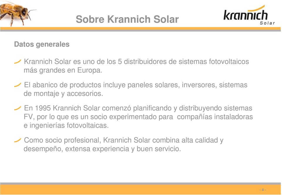 En 1995 Krannich Solar comenzó planificando y distribuyendo sistemas FV, por lo que es un socio experimentado para compañías