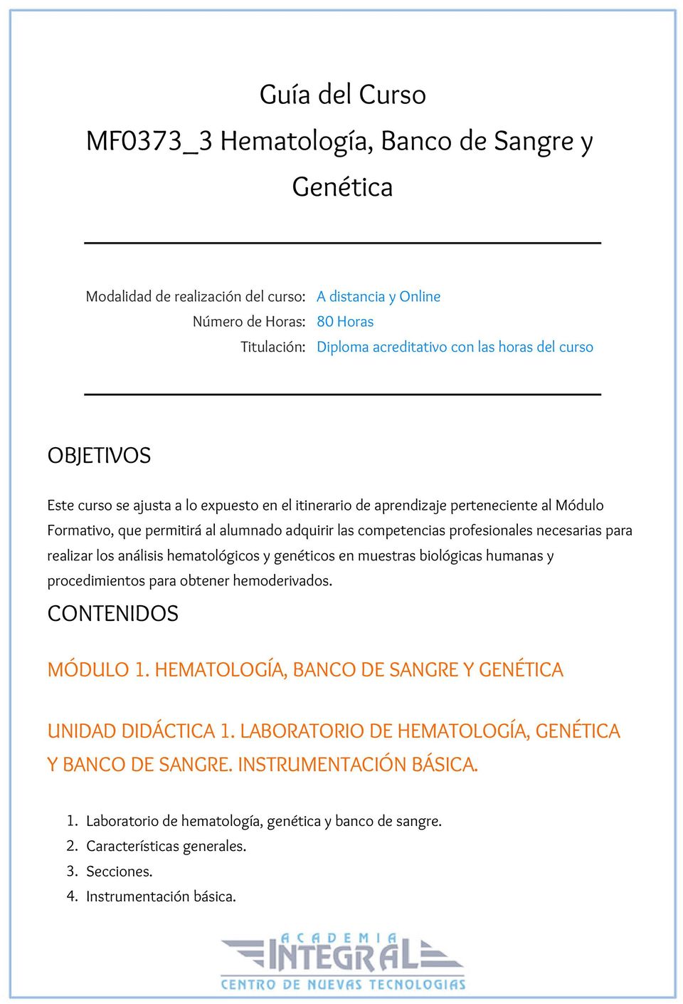 realizar los análisis hematológicos y genéticos en muestras biológicas humanas y procedimientos para obtener hemoderivados. CONTENIDOS MÓDULO 1.