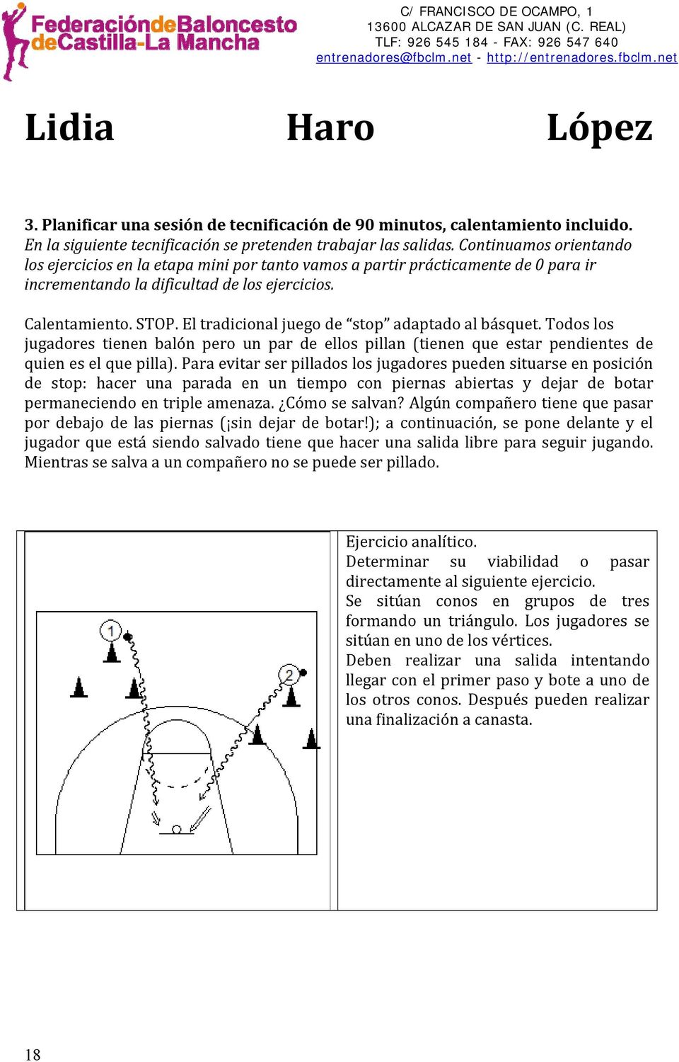 El tradicional juego de stop adaptado al básquet. Todos los jugadores tienen balón pero un par de ellos pillan (tienen que estar pendientes de quien es el que pilla).