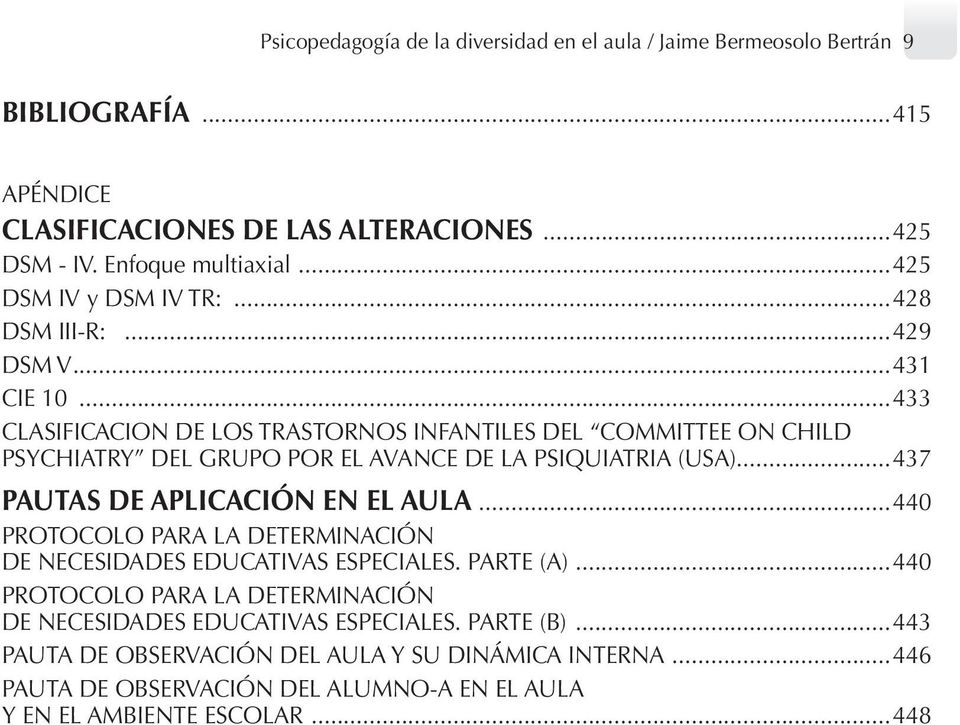 ..433 CLASIFICACION DE LOS TRASTORNOS INFANTILES DEL COMMITTEE ON CHILD PSYCHIATRY DEL GRUPO POR EL AVANCE DE LA PSIQUIATRIA (USA)...437 PAUTAS DE APLICACIÓN EN EL AULA.
