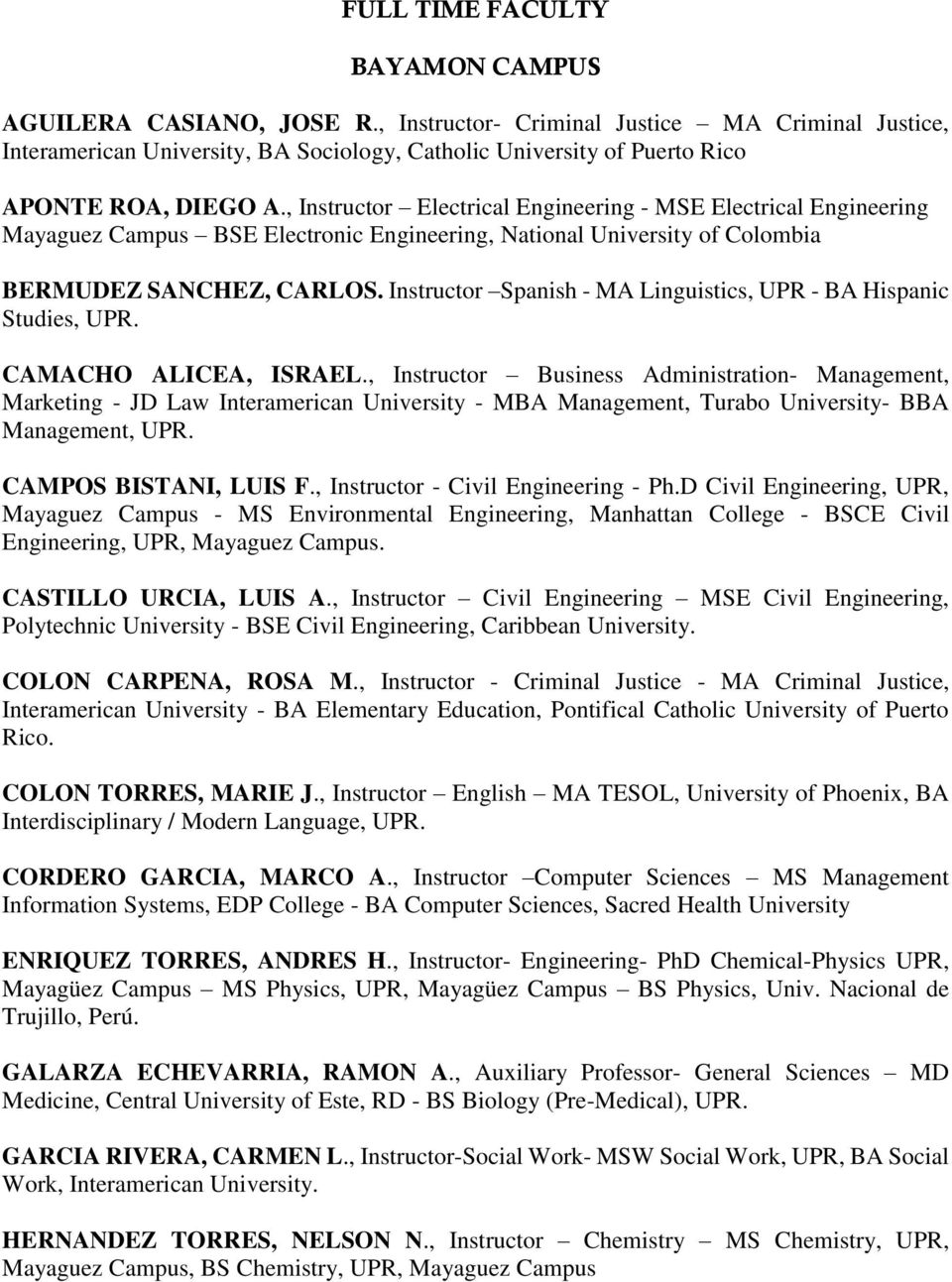 , Instructor Electrical Engineering - MSE Electrical Engineering Mayaguez Campus BSE Electronic Engineering, National University of Colombia BERMUDEZ SANCHEZ, CARLOS.