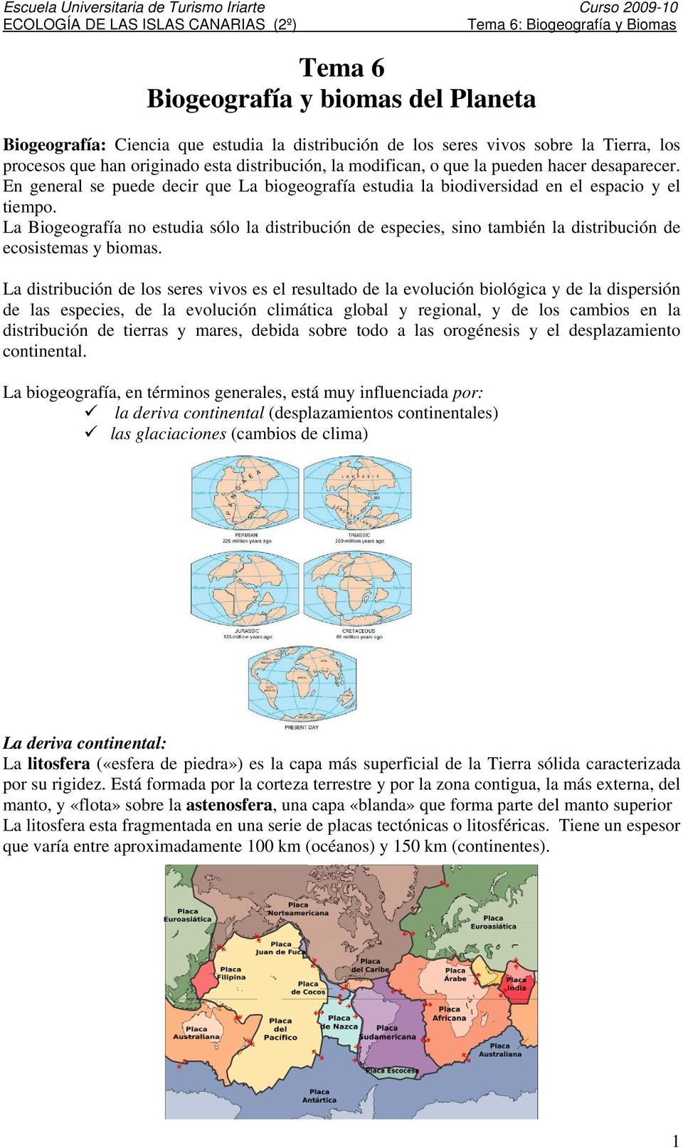 La Biogeografía no estudia sólo la distribución de especies, sino también la distribución de ecosistemas y biomas.