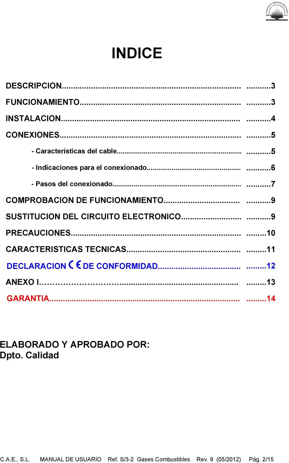 .....9 SUSTITUCION DEL CIRCUITO ELECTRONICO......9 PRECAUCIONES......10 CARACTERISTICAS TECNICAS......11 DECLARACION DE CONFORMIDAD.