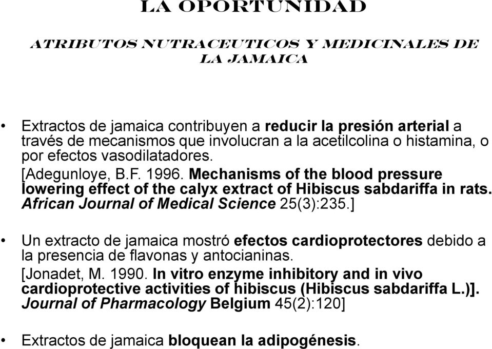 Mechanisms of the blood pressure lowering effect of the calyx extract of Hibiscus sabdariffa in rats. African Journal of Medical Science 25(3):235.