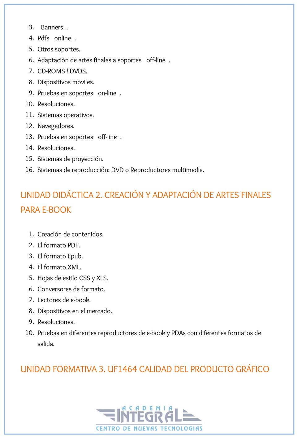 CREACIÓN Y ADAPTACIÓN DE ARTES FINALES PARA E-BOOK 1. Creación de contenidos. 2. El formato PDF. 3. El formato Epub. 4. El formato XML. 5. Hojas de estilo CSS y XLS. 6. Conversores de formato. 7.