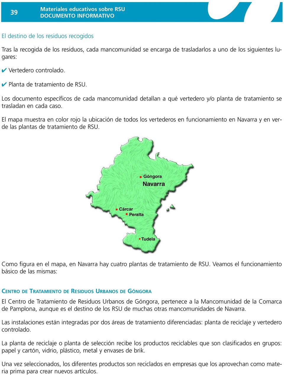 El mapa muestra en color rojo la ubicación de todos los vertederos en funcionamiento en Navarra y en las plantas de tratamiento de RSU.