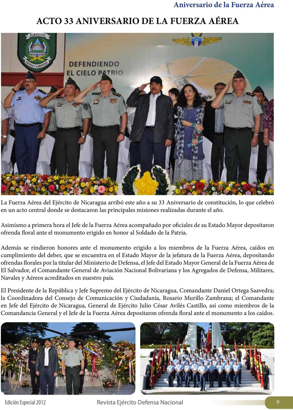 Asimismo a primera hora el Jefe de la Fuerza Aérea acompañado por oficiales de su Estado Mayor depositaron ofrenda floral ante el monumento erigido en honor al Soldado de la Patria.
