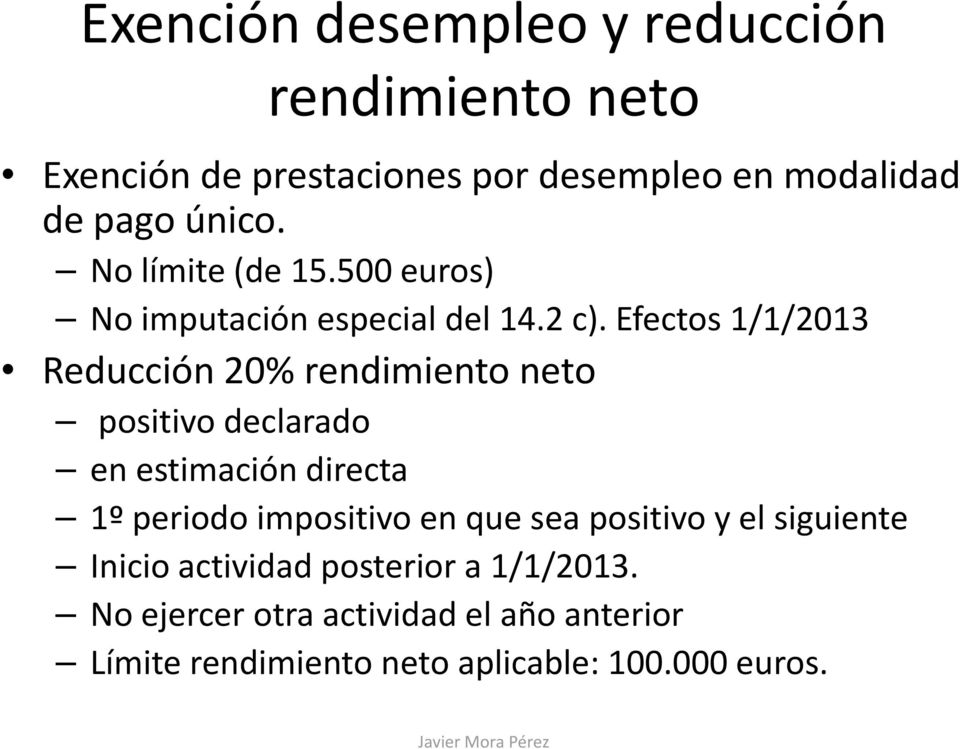 Efectos 1/1/2013 Reducción 20% rendimiento neto positivo declarado en estimación directa 1º periodo impositivo en