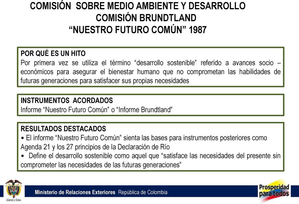 ACORDADOS Informe Nuestro Futuro Común o Informe Brundtland El informe Nuestro Futuro Común sienta las bases para instrumentos posteriores como Agenda 21 y los 27