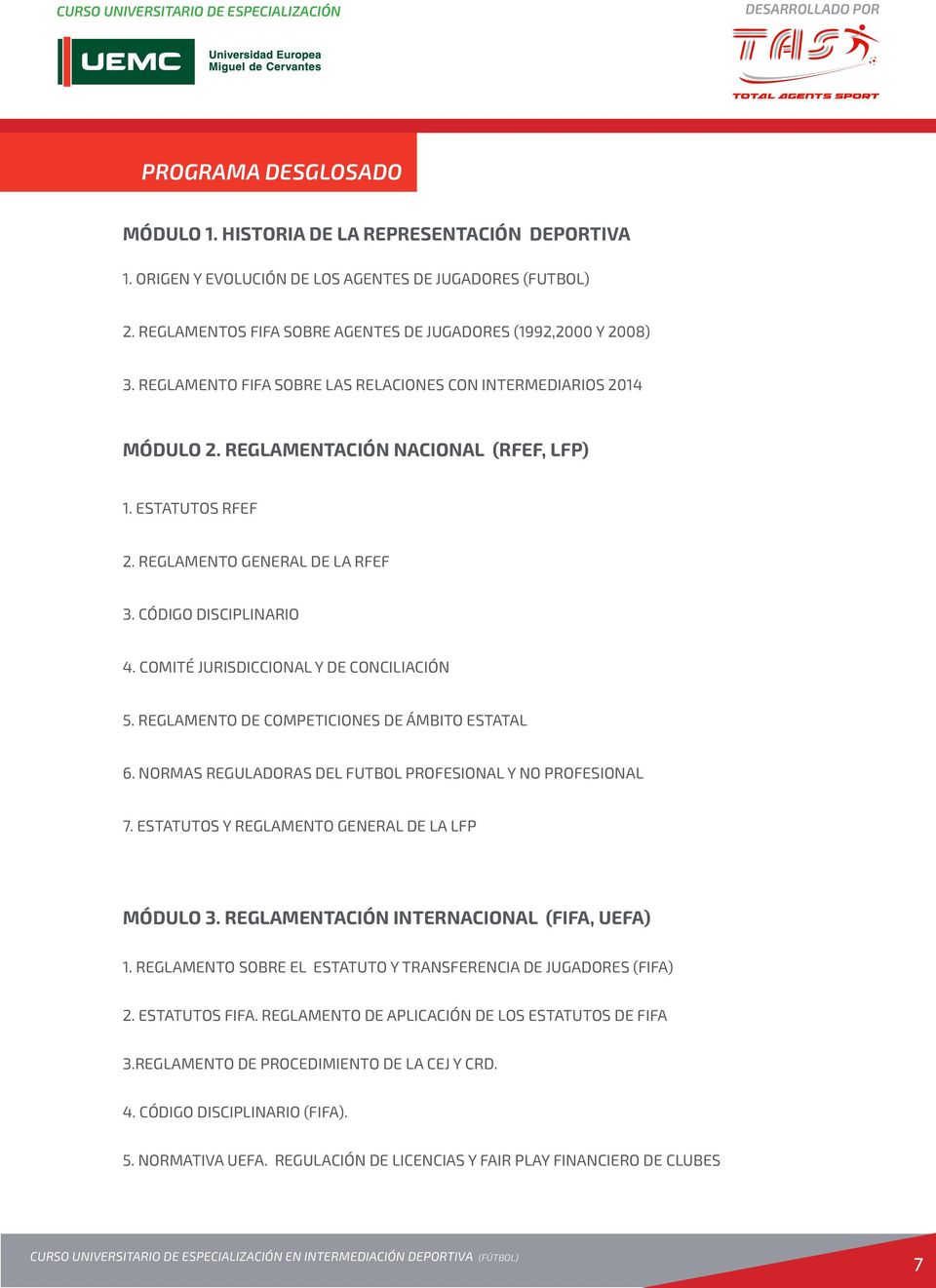 COMITÉ JURISDICCIONAL Y DE CONCILIACIÓN 5. REGLAMENTO DE COMPETICIONES DE ÁMBITO ESTATAL 6. NORMAS REGULADORAS DEL FUTBOL PROFESIONAL Y NO PROFESIONAL 7.