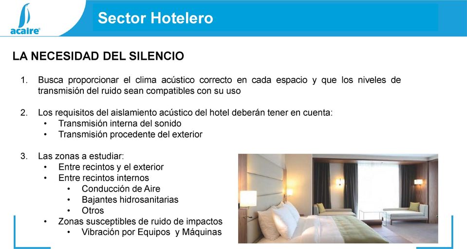 2. Los requisitos del aislamiento acústico del hotel deberán tener en cuenta: Transmisión interna del sonido Transmisión procedente