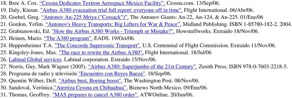 Midland Publishing. ISBN 1-85780-182-2. 2004. 22. Grabianowski, Ed. "How the Airbus A380 Works - Triumph or Mistake?". Howstuffworks. Extraido 18/Nov/06. 23. Heinen, Mario. The A380 program. EADS.