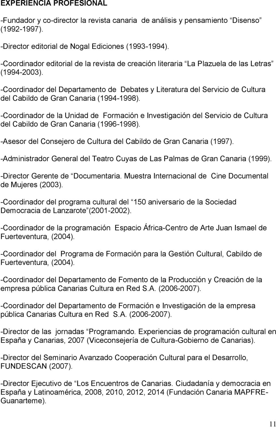 -Coordinador del Departamento de Debates y Literatura del Servicio de Cultura del Cabildo de Gran Canaria (1994-1998).