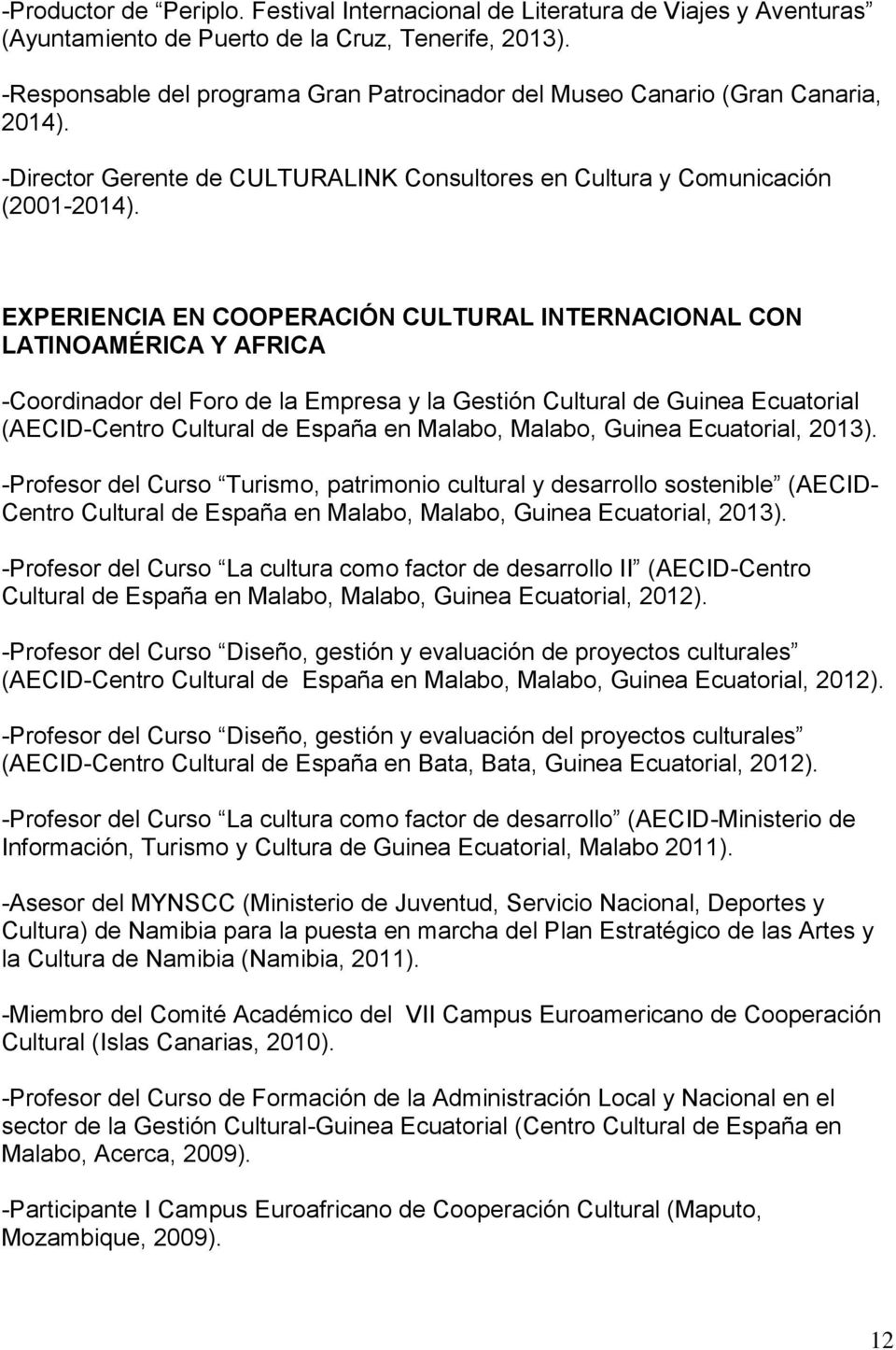 EXPERIENCIA EN COOPERACIÓN CULTURAL INTERNACIONAL CON LATINOAMÉRICA Y AFRICA -Coordinador del Foro de la Empresa y la Gestión Cultural de Guinea Ecuatorial (AECID-Centro Cultural de España en Malabo,