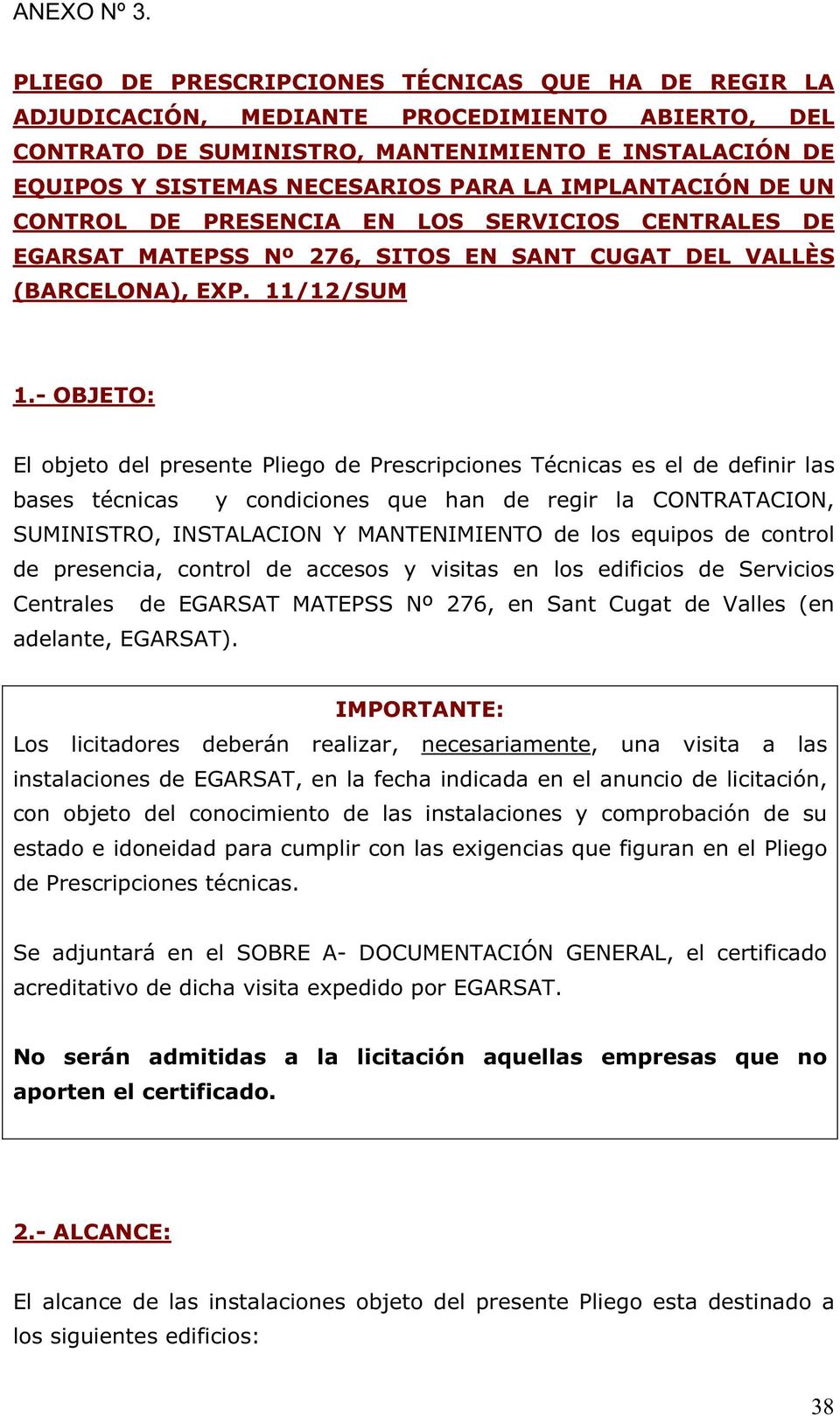 IMPLANTACIÓN DE UN CONTROL DE PRESENCIA EN LOS SERVICIOS CENTRALES DE EGARSAT MATEPSS Nº 276, SITOS EN SANT CUGAT DEL VALLÈS (BARCELONA), EXP. 11/12/SUM 1.