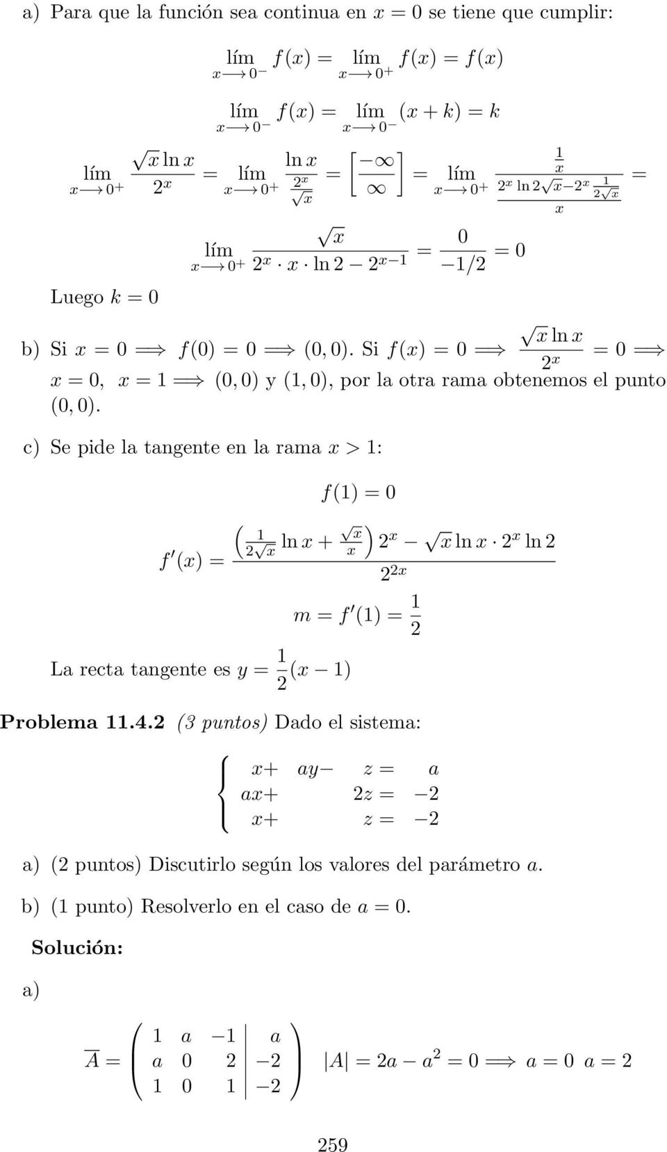 c Se pide la tangente en la rama x > 1: = f x = f1 = 1 2 x ln x + x x 2 x x ln x 2 x ln 2 2 2x La recta tangente es y = 1 x 1 2 m = f 1 = 1 2 Problema 11.4.