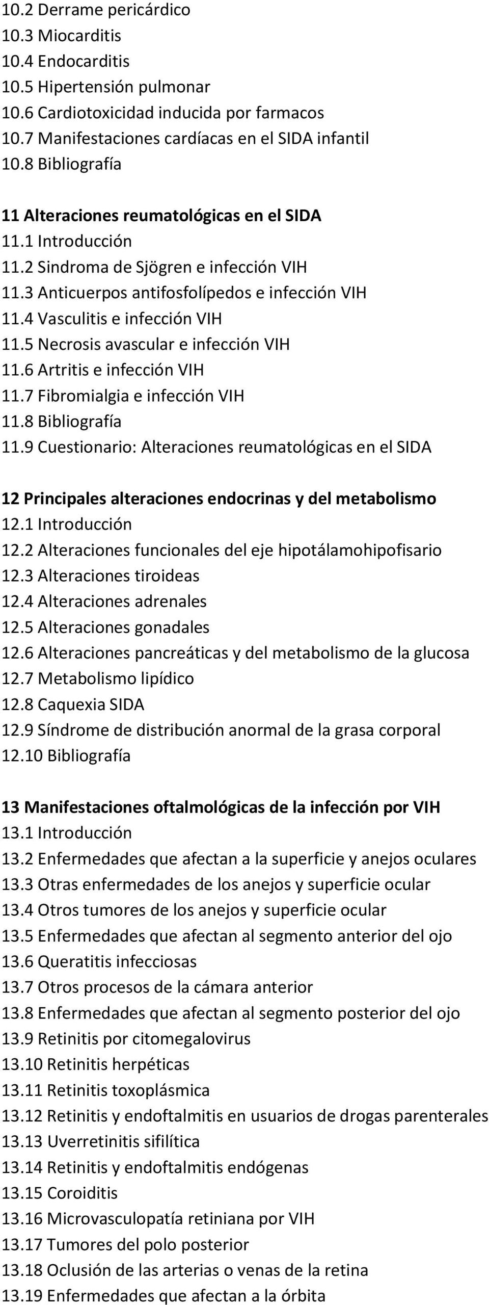 4 Vasculitis e infección VIH 11.5 Necrosis avascular e infección VIH 11.6 Artritis e infección VIH 11.7 Fibromialgia e infección VIH 11.8 Bibliografía 11.