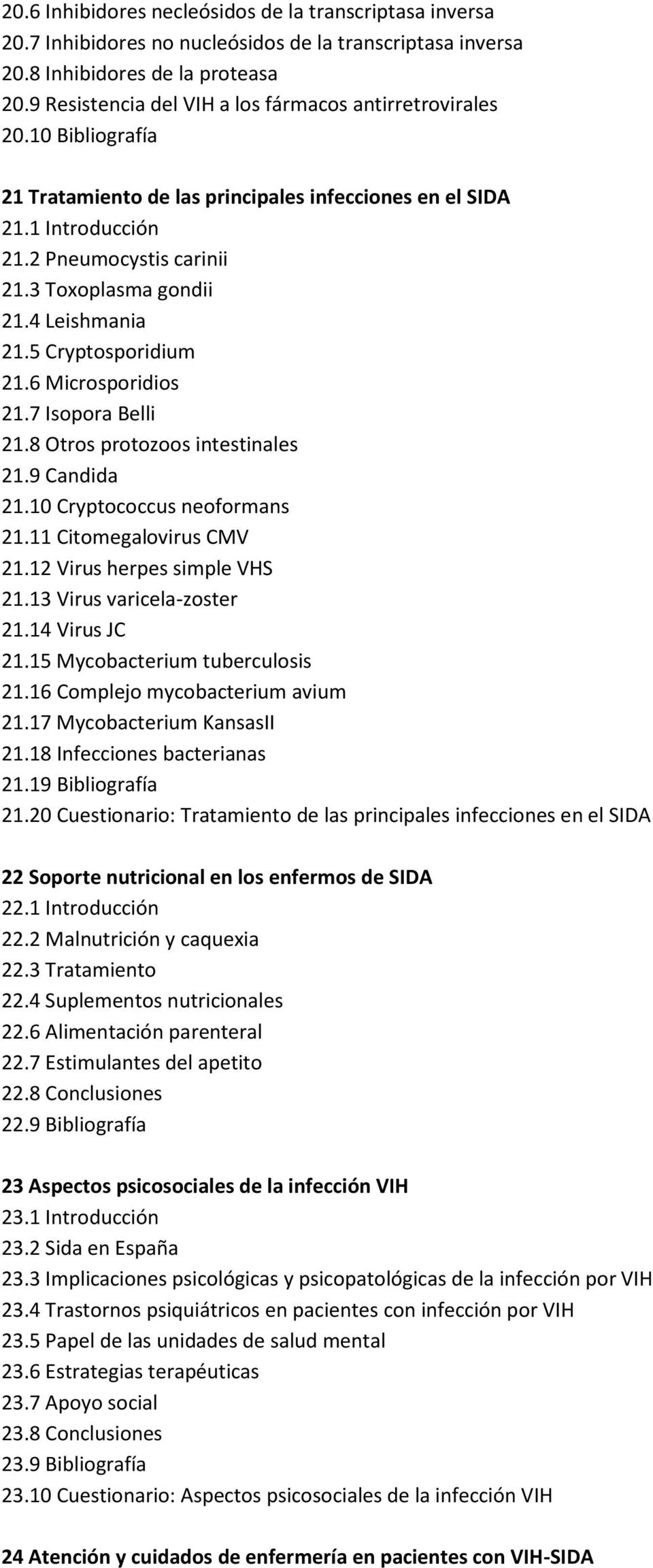 3 Toxoplasma gondii 21.4 Leishmania 21.5 Cryptosporidium 21.6 Microsporidios 21.7 Isopora Belli 21.8 Otros protozoos intestinales 21.9 Candida 21.10 Cryptococcus neoformans 21.