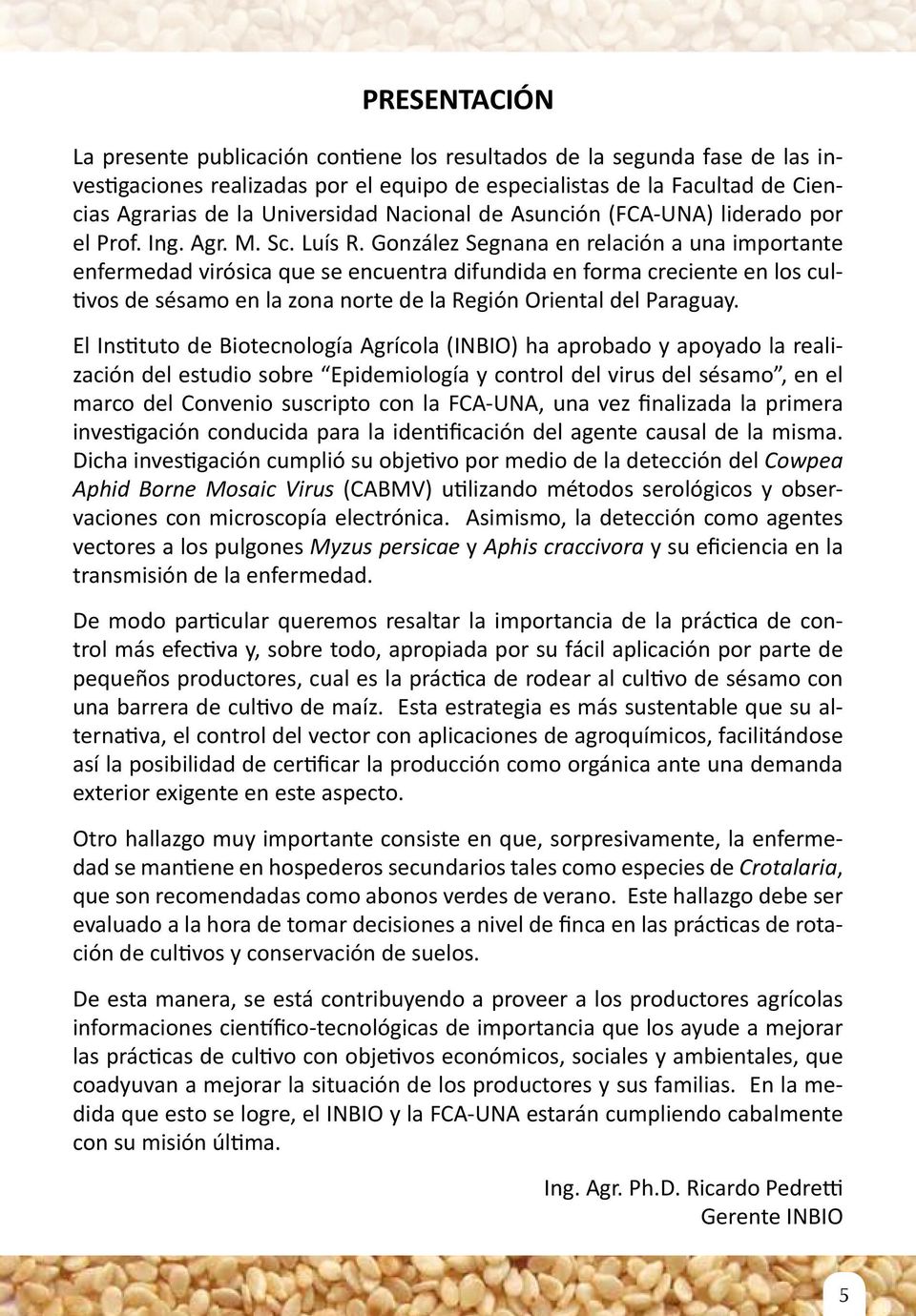 González Segnana en relación a una importante enfermedad virósica que se encuentra difundida en forma creciente en los cultivos de sésamo en la zona norte de la Región Oriental del Paraguay.