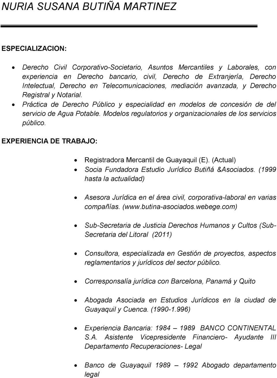 Modelos regulatorios y organizacionales de los servicios público. EXPERIENCIA DE TRABAJO: Registradora Mercantil de Guayaquil (E). (Actual) Socia Fundadora Estudio Jurídico Butiñá &Asociados.