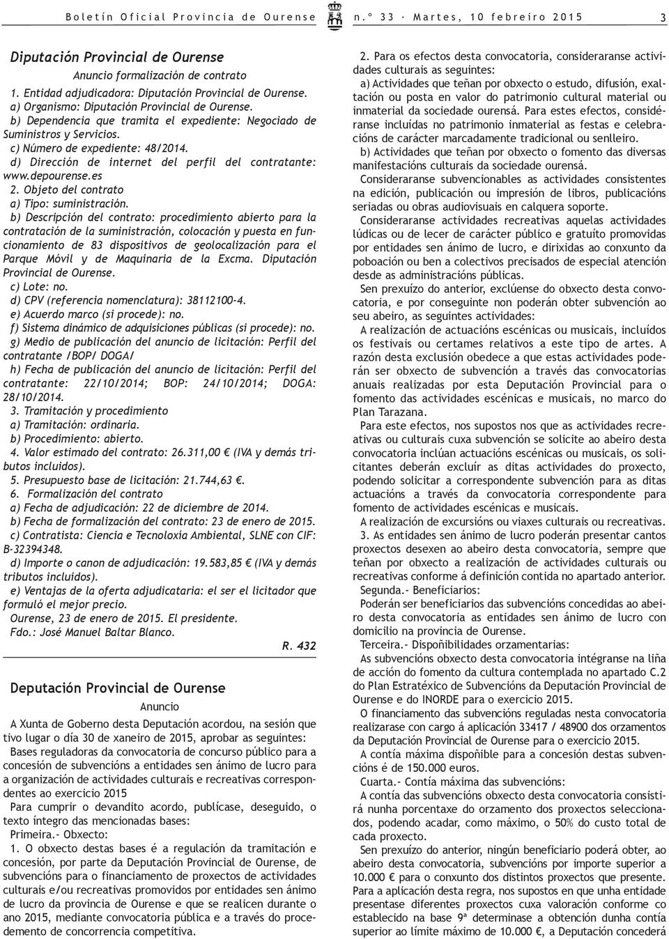 c) Número de expediente: 48/2014. d) Dirección de internet del perfil del contratante: www.depourense.es 2. Objeto del contrato a) Tipo: suministración.