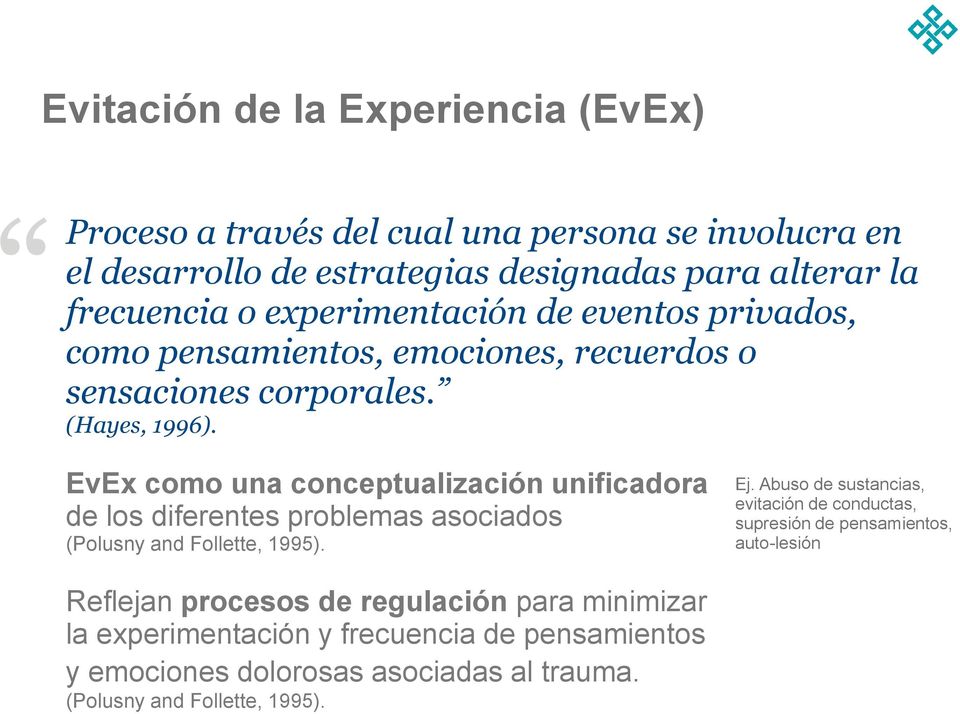 EvEx como una conceptualización unificadora de los diferentes problemas asociados (Polusny and Follette, 1995). Ej.