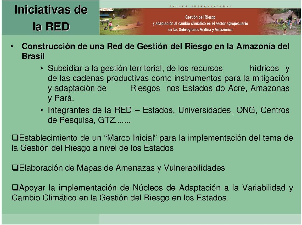 Integrantes de la RED Estados, Universidades, ONG, Centros de Pesquisa, GTZ.