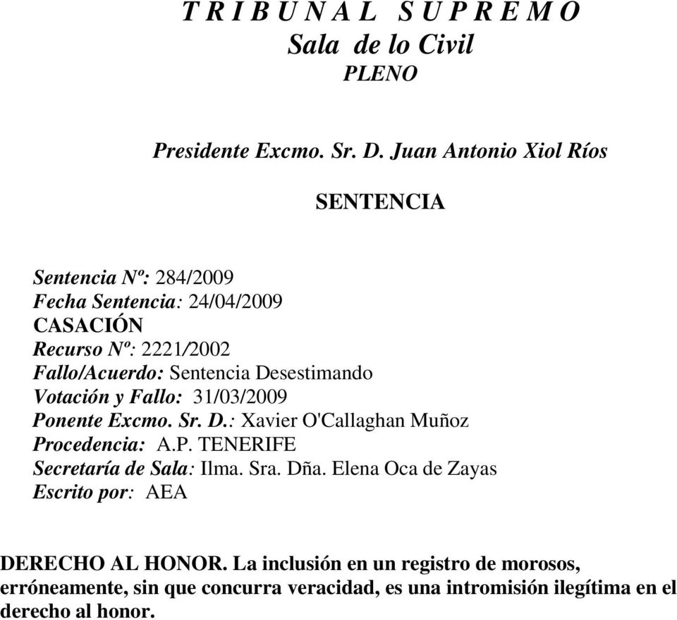 Desestimando Votación y Fallo: 31/03/2009 Ponente Excmo. Sr. D.: Xavier O'Callaghan Muñoz Procedencia: A.P. TENERIFE Secretaría de Sala: Ilma.